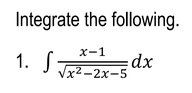 Integrate the following.
x-1
1. S
dx
/x2-2х-5
