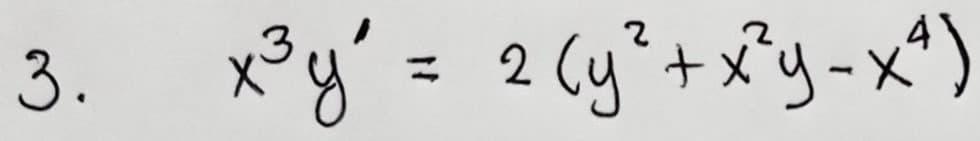 3.
x³y'= 2 (y²+x?y-x*)
