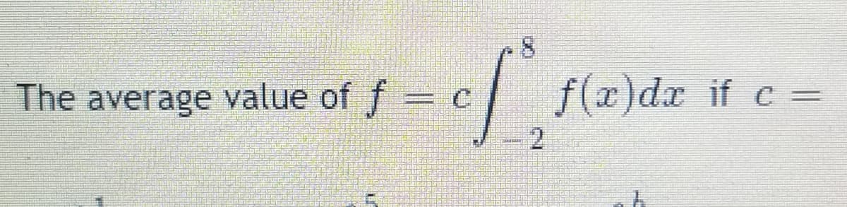 average value of f = c f(x)dx if c =
