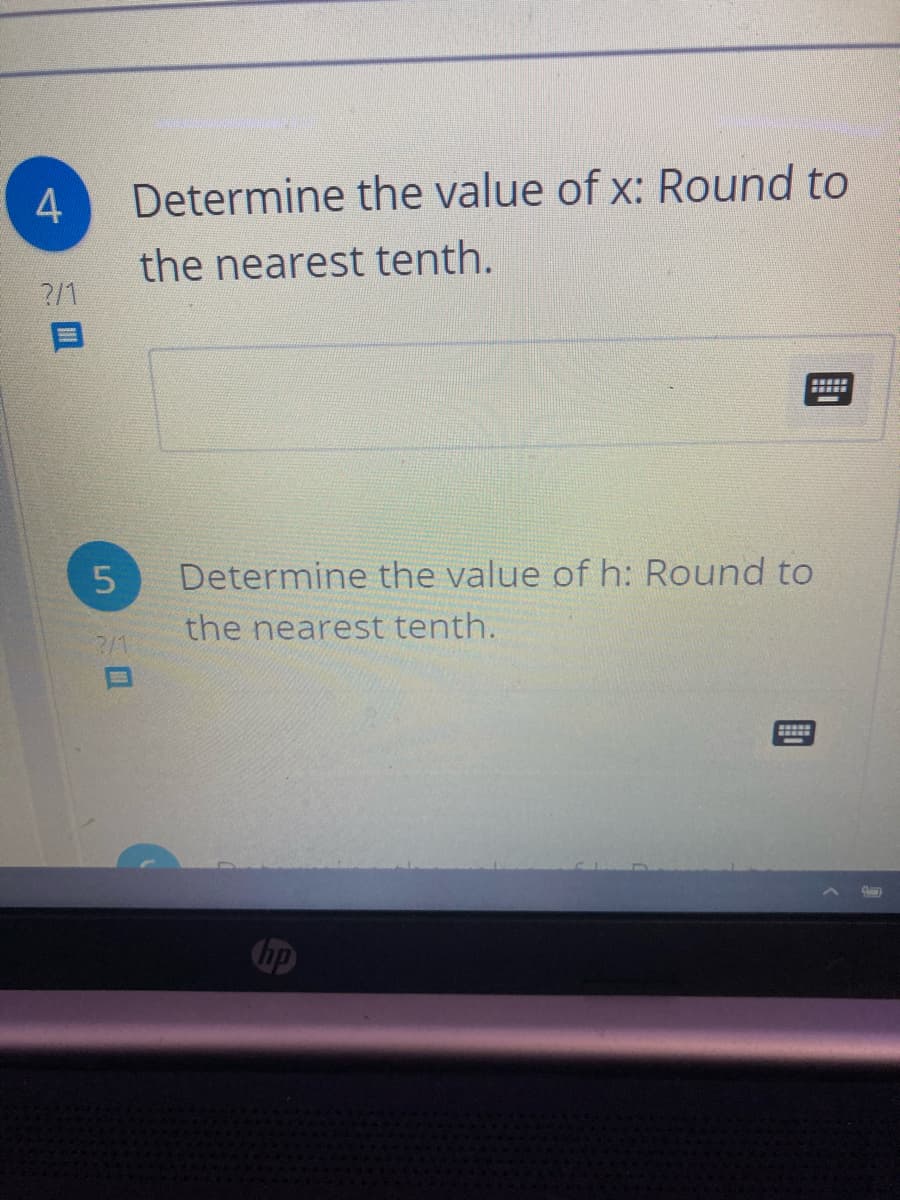 4
Determine the value of x: Round to
the nearest tenth.
2/1
Determine the value of h: Round to
the nearest tenth.
2/1
hp
