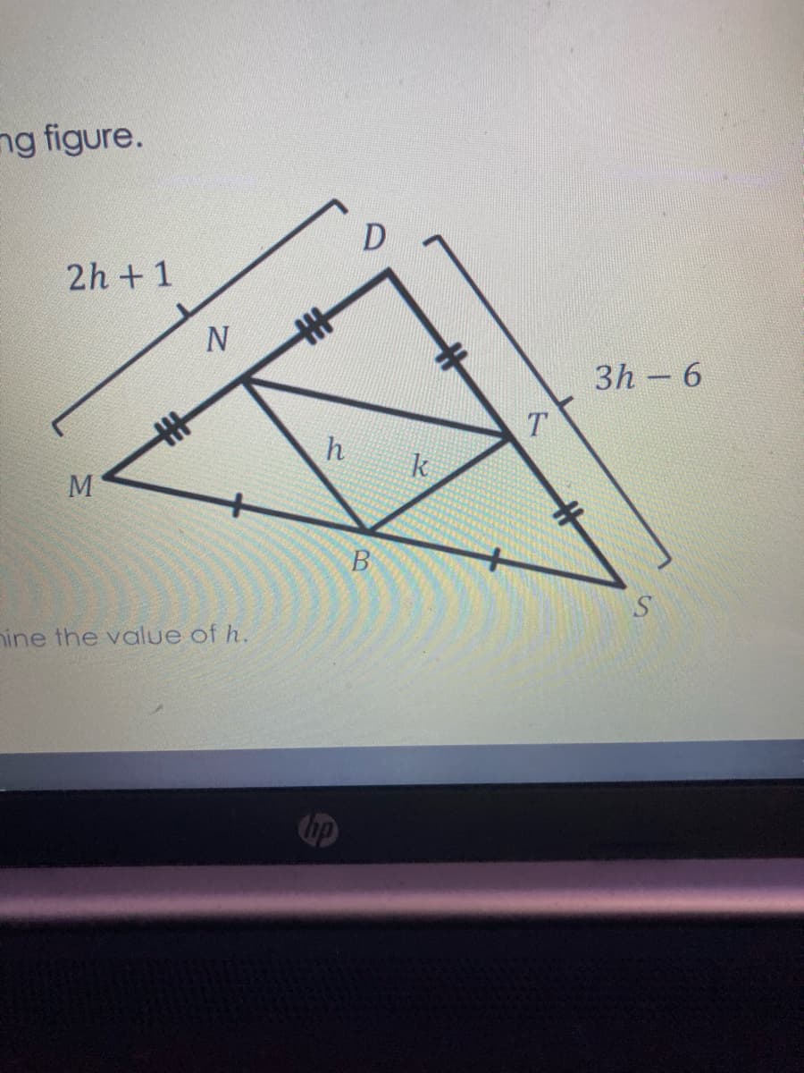 ng figure.
2h + 1
丰
3h 6
T.
h
k
M
nine the value of h.
op
