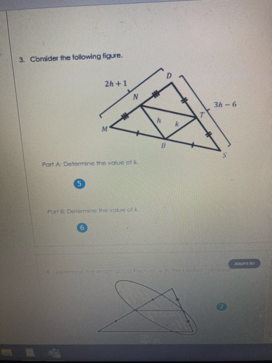 3. Consider the following figure.
2h+1
3h-6
Part A: Determine the value of .
Part B. Determine the value of k.
ZOOm in
Dotermine he enat.ccIoshe rer.x letheneurost.undred
