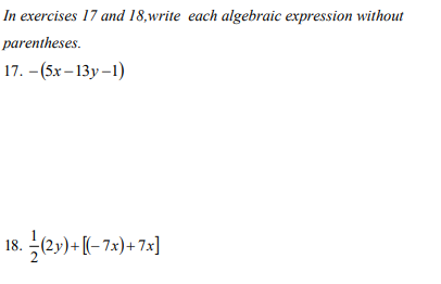 In exercises 17 and 18,write each algebraic expression without
parentheses.
17. -(5x – 13y –1)
18.
