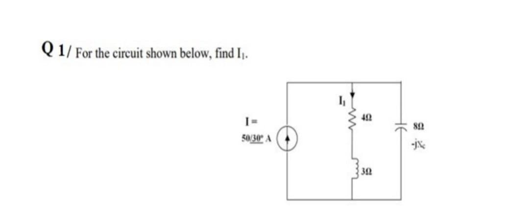 Q1/ For the circuit shown below, find II.
I =
50/30° A
السا
492
392
эн
892
-jxc