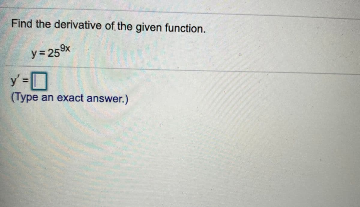 Find the derivative of the given function.
y' D
(Type an exact answer.)
