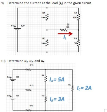 9) Determine the current at the load (4) in the given circuit.
R1
R2
10K
10K
25
120
RL
R3
R4
10K
SK-
10) Determine Ra, Re, and Rc.
RA
EA+
120
34= 5A
0.15
RC
k= 2A
EB+
120
RB
,= 3A
0.15
