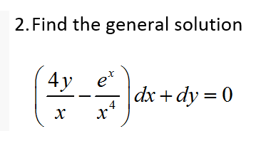 2. Find the general solution
4y e*
|dx +dy = 0
