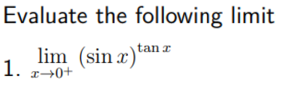 Evaluate the following limit
lim (sin x)
1. x0+
tan z