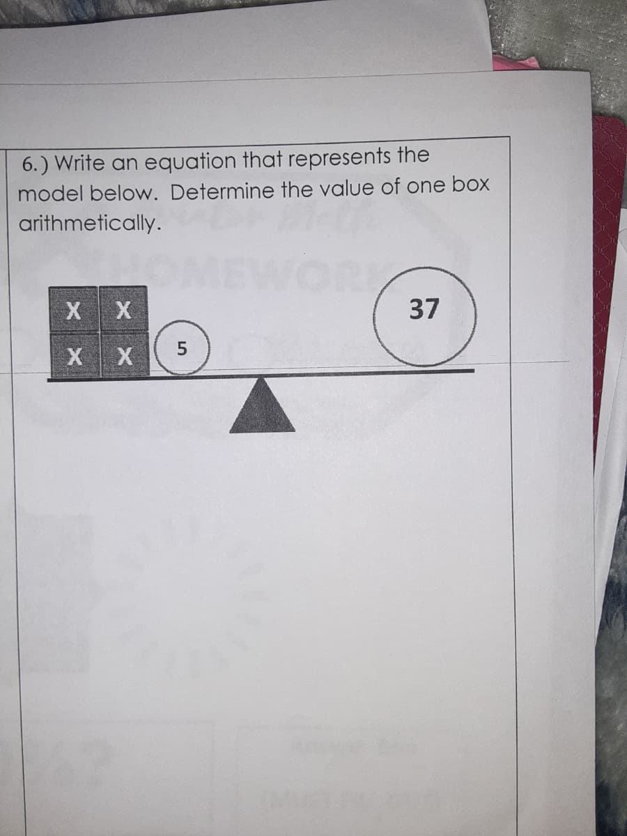 6.) Write an equation that represents the
model below. Determine the value of one box
arithmetically.
X X
37
X
