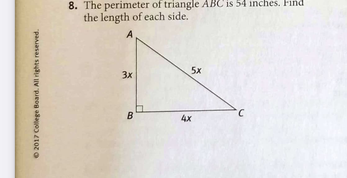 8. The perimeter of triangle ABC is 54 inches. Find
the length of each side.
A
5x
3x
4x
© 2017 College Board. All rights reserved.
