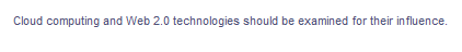 Cloud computing and Web 2.0 technologies should be examined for their influence.