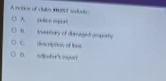 A notice of calm MST includes
OA
pollice report
inventory of damaged property
description of loss
adjuster's report
C