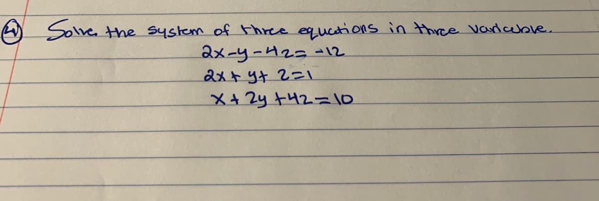 M Solve, the system of three equeations in three Varlceble.
2x-y-423 -12
&xト 9+ 22l
メ42y t42=10
