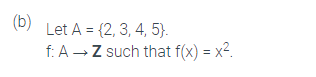 (b)
Let A = {2, 3, 4, 5}.
f: A -Z such that f(x) = x2.
