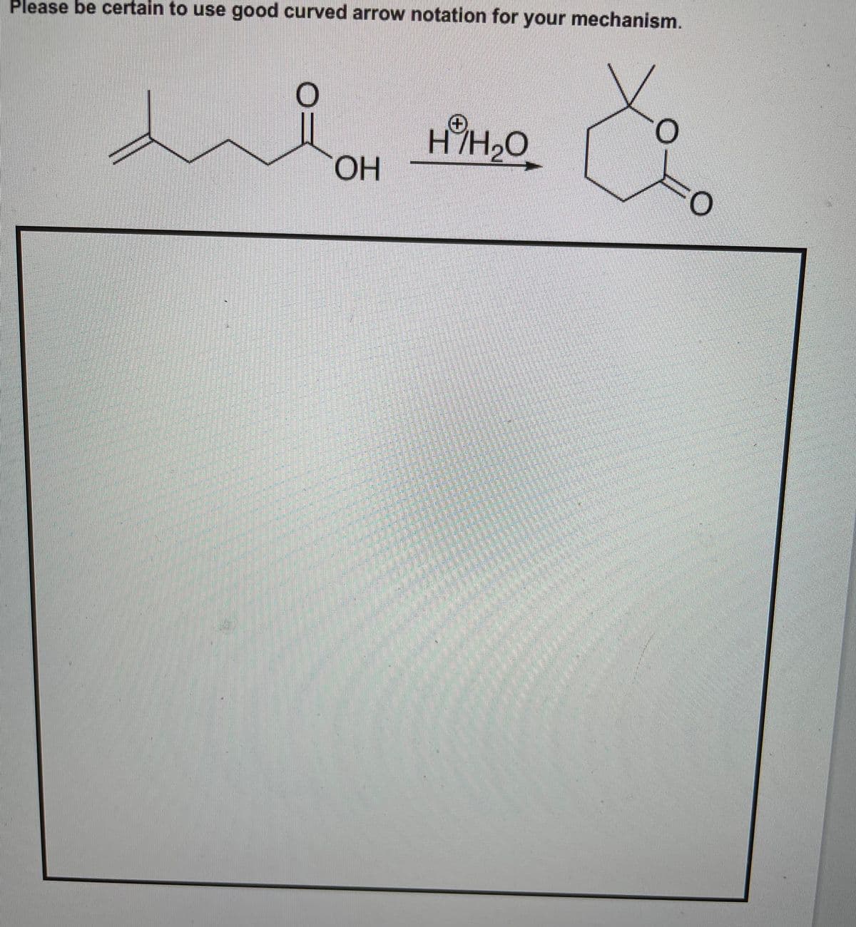 Please be certain to use good curved arrow notation for your mechanism.
HYH2O
HO.
