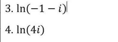 3. In(-1 – i)
4. In(4i)
