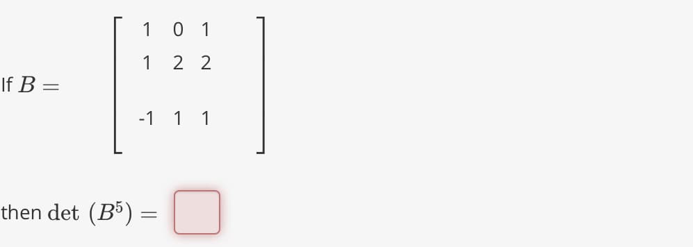 If B =
1
1
01
2 2
-1 1 1
then det (B5) =