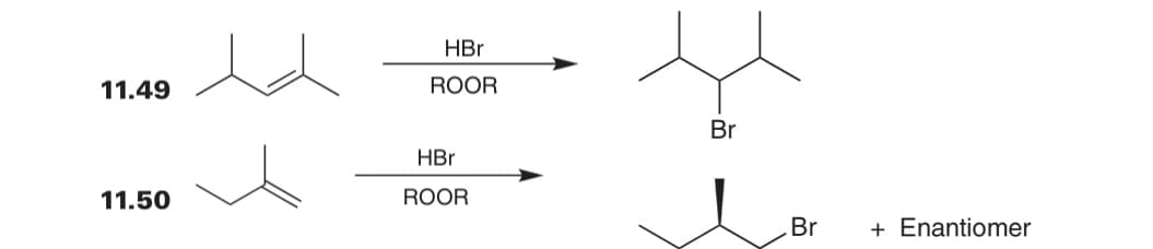 11.49
11.50
HBr
ROOR
HBr
ROOR
Br
Br
+ Enantiomer