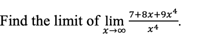 Find the limit of lim
7+8x+9x4
x4
