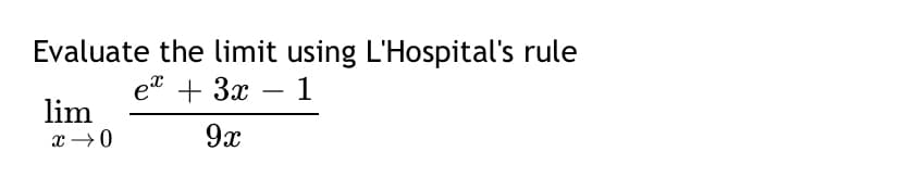 Evaluate the limit using L'Hospital's rule
e" + Зх — 1
-
lim
9x
