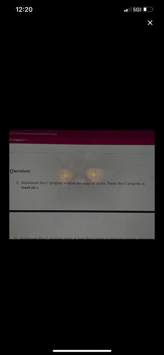 12:20
al 5Gº
/2354341/viewContent/46295972/View
v1-chapter2-1 -..
Question:
1) Implement this C program without the usage of arrays. Name this C program as
loanCalc.c
