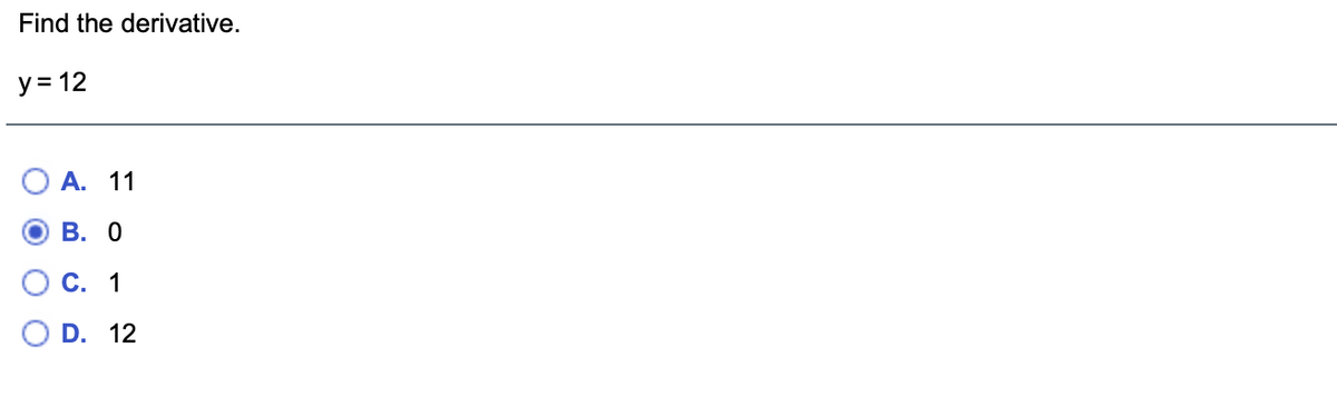 Find the derivative.
y = 12
А. 11
В. О
С. 1
D. 12
