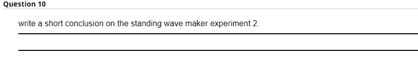 Question 10
write a short conclusion on the standing wave maker experiment 2.