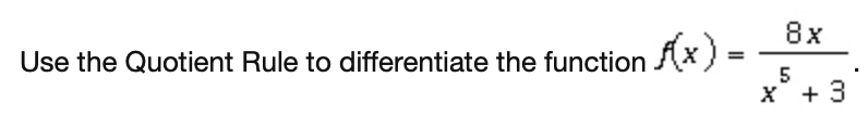 8x
Use the Quotient Rule to differentiate the function AX =
5
X + 3
