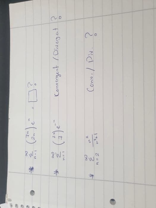 *
*
8
n-i
1 = M
3
n = 2
(2m) en
1²
n
n³+1
=
Convergent / Divergent ?
Conu. / Div. ?