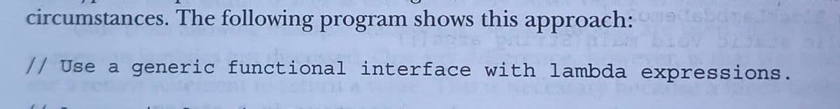 circumstances. The following program shows this
approach:
// Use a generic functional interface with lambda expressions.
Comedebane.