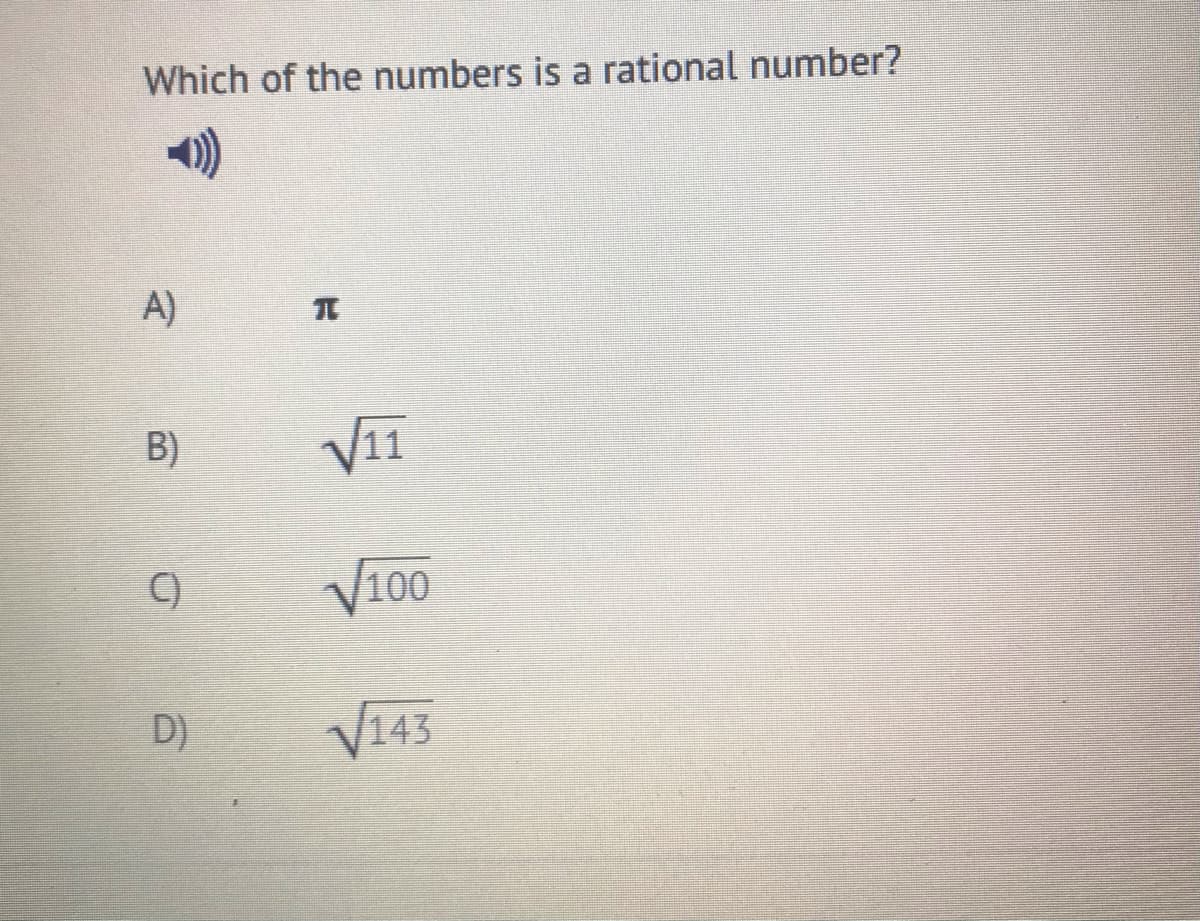 Which of the numbers is a rational number?
A)
11
C)
V100
D)
V143
B)
