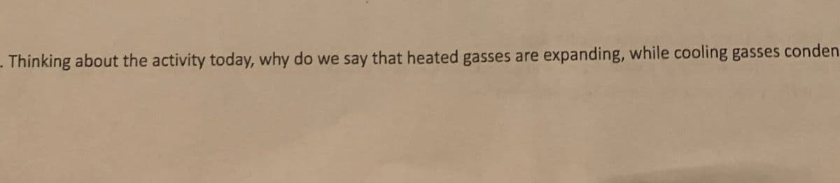 . Thinking about the activity today, why do we say that heated gasses are expanding, while cooling gasses conden