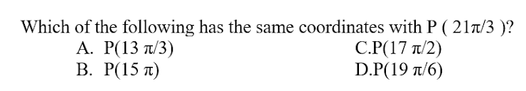 Which of the following has the same coordinates with P ( 21t/3 )?
А. Р(13 л/3)
В. Р(15 л)
CP(17 π2)
D.P(19 π/6)
