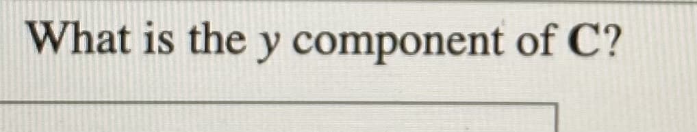 What is the y component of C?
