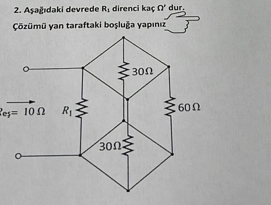 2. Aşağıdaki devrede R1 direnci kaç O' dur.
Çözümü yan taraftaki boşluğa yapınız
30Ω
Peş= 10 N
R1
60 Ω
300
