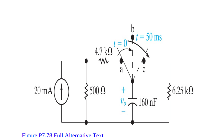 b
Q1= 50 ms
%3D
4.7 k2
20 mA
500 M
36.25 kN
160 nF
Figure P7 78 Full Alternative Text.
HE
