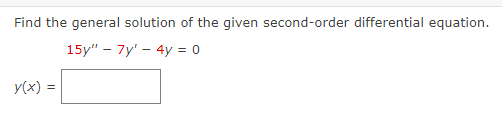 Find the general solution of the given second-order differential equation.
15y" - 7y' - 4y = 0
y(x) =