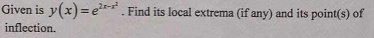 Given is y(x)=e²*².
inflection.
Find its local extrema (if any) and its point(s) of