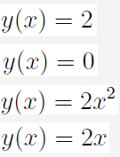 y(x) = 2
y(x) = 0
y(x) = 2x²
y(x) = 2x
