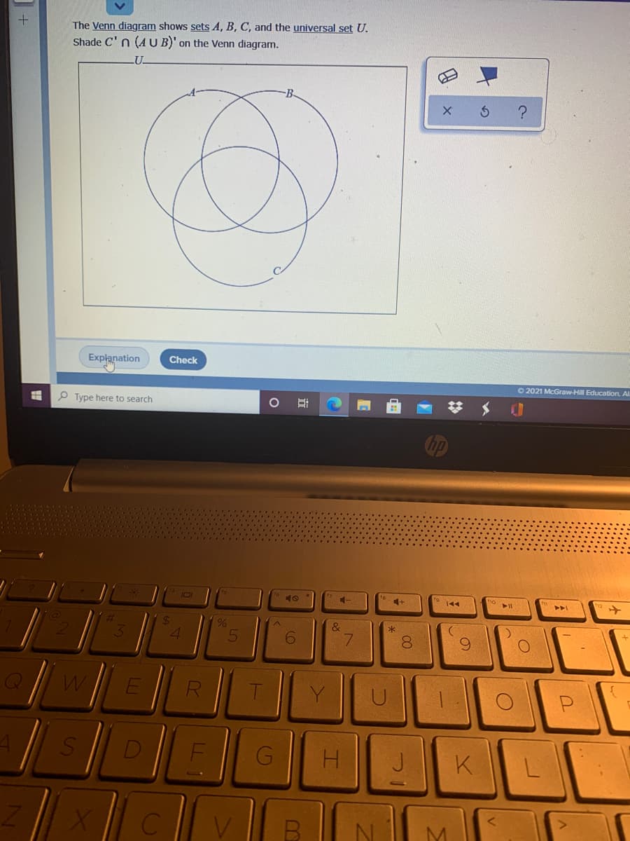 The Venn diagram shows sets A, B, C, and the universal set U.
Shade C' n (AUB)' on the Venn diagram.
LU.
B.
Explanation
Check
O 2021 McGraw-Hill Education. Al
P Type here to search
144
24
&
4.
7.
9.
W.
E
D
G
H.
K.
V
ィの
LL 1
