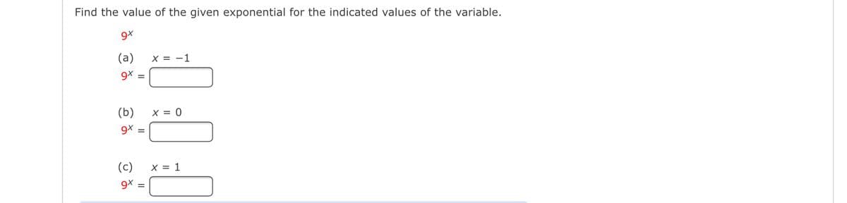 Find the value of the given exponential for the indicated values of the variable.
9x
(a) X = -1
9x =
(b) X = 0
9x =
(c) X = 1
이
0:0
9x =