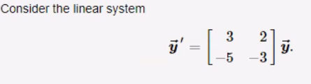 Consider the linear system
ÿ' [₁
3
-5
-5
2
-3
y.