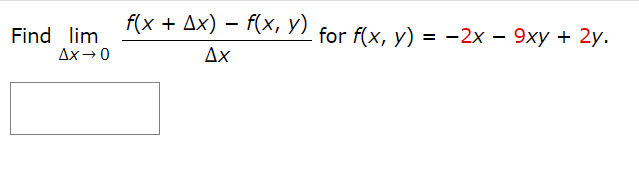 Find lim
Ax→ 0
f(x + Ax) − f(x, y) for f(x, y) = −2x − 9xy + 2y.
ΔΧ