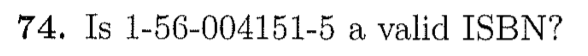 74. Is 1-56-004151-5 a valid ISBN?
