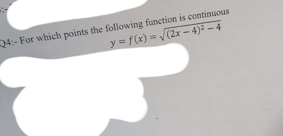 24:- For which points the following function is continuous
y = f(x) = (2x – 4)² – 4
%3D
