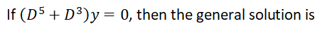 If (D5 + D³)y = 0, then the general solution is
