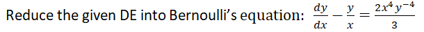 dy
y
2x* y-4
Reduce the given DE into Bernoulli's equation:
dx
3
