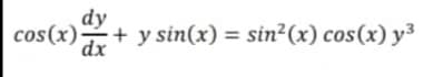 dy
cos(x)+ y
+ y sin(x) = sin²(x) cos(x) y³
dx
