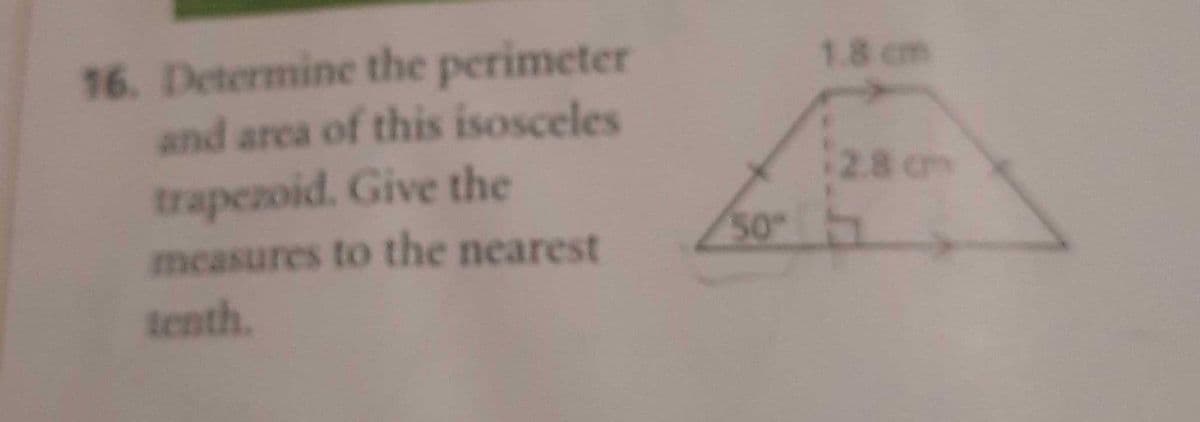 16. Determine the perimeter
and area of this isosceles
trapezoid. Give the
measures to the nearest
tenth.
50°
2.8 cm