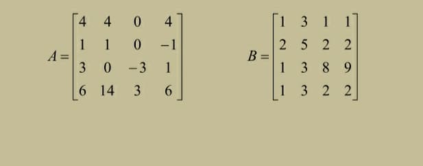 4 4
4
1 311
1 1
A =
2 5 2 2
-1
B=
1 3 89
1 3
3 0
-3
1
6 14
3
6.
2 2
